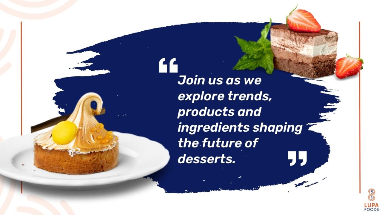 Dessert Trends 2023 Exploring the Sweet Innovations with Lupa Foods